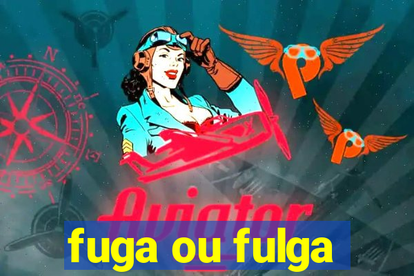 fuga ou fulga